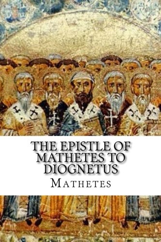 Read The Epistle of Mathetes to Diognetus, written by Mathetes Read The Epistle of Mathetes to Diognetus, written by Mathetes