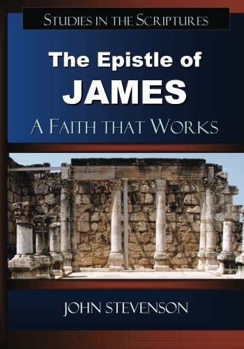 Read The Epistle of James: A Faith that Works, written by John Stevenson