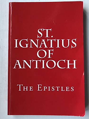 Read St. Ignatius of Antioch: The Epistles, written by St. Ignatius of Antioch