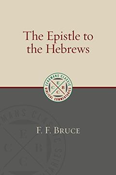 The Epistle to the Hebrews (Eerdmans Classic Biblical Commentaries (ECBC)), written by F. F. Bruce