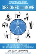 Read Designed to Move: The Science-Backed Program to Fight Sitting Disease and Enjoy Lifelong Health, written by Dr. Joan Vernikos