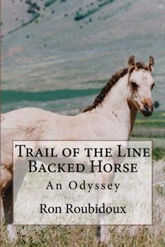 Trail of the Line Backed Horse: An Odyssey, written by Ron Roubidoux