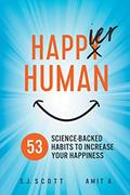 Read Happier Human: 53 Science-Backed Habits to Increase Your Happiness, written by S.J. Scott; Amit A Read Happier Human: 53 Science-Backed Habits to Increase Your Happiness, written by S.J. Scott; Amit A