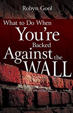 What To Do When Your're Backed Against The Wall, written by Robyn Gool