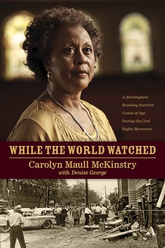 Read While the World Watched: A Birmingham Bombing Survivor Comes of Age during the Civil Rights Movement, written by Carolyn McKinstry Read While the World Watched: A Birmingham Bombing Survivor Comes of Age during the Civil Rights Movement, written by Carolyn McKinstry