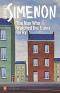 Read The Man Who Watched the Trains Go By, written by Georges Simenon