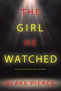 Read The Girl He Watched (A Paige King FBI Suspense Thriller-Book 6), written by Blake Pierce