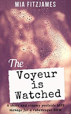 The Voyeur is Watched: A short and steamy poolside MFF menage for a rubenesque BBW (Cara's Sensual Reawakening Book 4), written by Mia Fitzjames