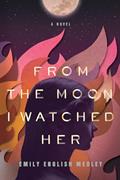 Read From the Moon I Watched Her, written by Emily English Medley