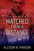 Read Watched from a Distance (Love Under Fire Book 3), written by Allison B. Hanson