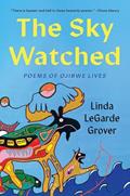 Read The Sky Watched: Poems of Ojibwe Lives, written by Linda LeGarde Grover