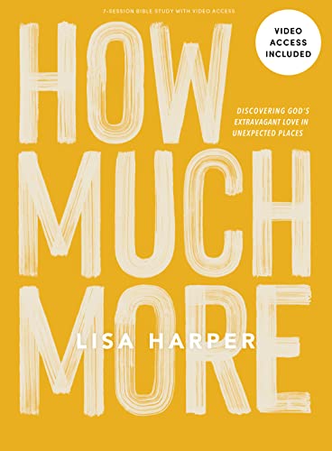 Read How Much More - Bible Study Book with Video Access, written by Lisa Harper Read How Much More - Bible Study Book with Video Access, written by Lisa Harper