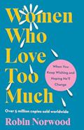 Read Women Who Love Too Much: When You Keep Wishing and Hoping He'll Change, written by Robin Norwood