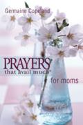 Read Prayers That Avail Much for Moms (pocket edition), written by Germaine Copeland