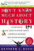 Read Don't Know Much About® History [30th Anniversary Edition]: Everything You Need to Know About American History but Never Learned, written by Kenneth C Davis