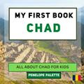 Read My First Book - Chad: All About Chad For Kids (My First Book - World Edition), written by Penelope Palette