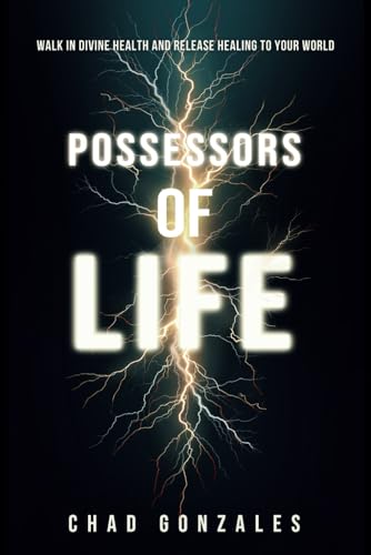 Read Possessors of Life: Walk in Divine Health and Bring Healing to Your World, written by Chad Gonzales
