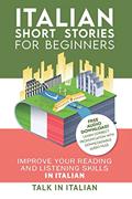 Read Italian: Short Stories for Beginners: Improve your reading and listening skills in Italian. Learn Italian with Stories, written by Talk in Italian