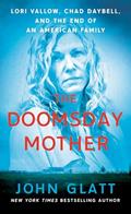 Read The Doomsday Mother: Lori Vallow, Chad Daybell, and the End of an American Family, written by John Glatt