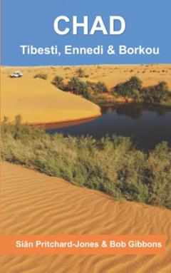 Chad: Tibesti, Ennedi & Borkou: Sahara Expeditions (African and Middle Eastern travel guides), written by Sian Pritchard-Jones; Bob Gibbons; Rocco Rava; Andras Zboray; Doug Scott
