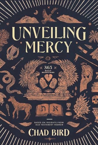 Read Unveiling Mercy: 365 Daily Devotions Based on Insights from Old Testament Hebrew, written by Chad Bird; Chad Bird Read Unveiling Mercy: 365 Daily Devotions Based on Insights from Old Testament Hebrew, written by Chad Bird; Chad Bird