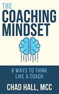 Read The Coaching Mindset: 8 Ways to Think Like a Coach, written by Chad W. Hall