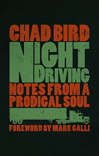 Read Night Driving: Notes from a Prodigal Soul, written by Chad Bird Read Night Driving: Notes from a Prodigal Soul, written by Chad Bird