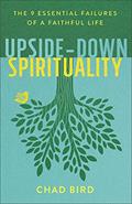 Read Upside-Down Spirituality: The 9 Essential Failures of a Faithful Life, written by Chad Bird
