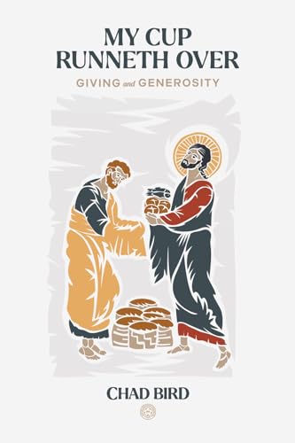 Read My Cup Runneth Over: Giving and Generosity, written by Chad Bird; Chad Bird