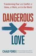 Read Dangerous Love: Transforming Fear and Conflict at Home, at Work, and in the World, written by Chad Ford Read Dangerous Love: Transforming Fear and Conflict at Home, at Work, and in the World, written by Chad Ford