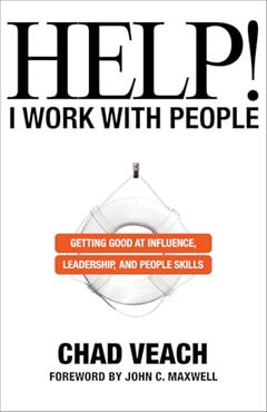 Help! I Work with People: Getting Good at Influence, Leadership, and People Skills, written by Chad Veach