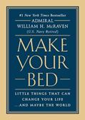 Read Make Your Bed: Little Things That Can Change Your Life...And Maybe the World, written by Admiral William H. McRaven