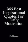 Read Inspirational Quotes: 365 Best Inspirational Quotes For Daily Motivation, written by Paul Brown