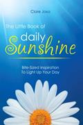 Read The Little Book Of Daily Sunshine: Bite-Sized Inspiration To Light Up Your Day, written by Clare Josa