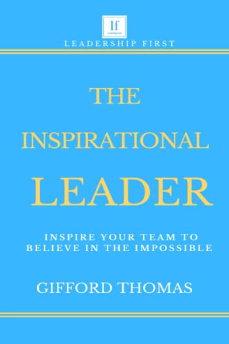 Read The Inspirational Leader: Inspire Your Team To Believe In The Impossible, written by Gifford Thomas Read The Inspirational Leader: Inspire Your Team To Believe In The Impossible, written by Gifford Thomas
