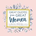 Read Great Quotes from Great Women: Words from the Women Who Shaped the World (Inspirational Gifts for Her), written by Peggy Anderson