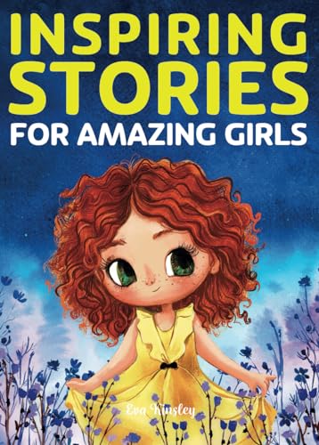 Read Inspiring Stories for Amazing Girls: A Motivational Book about Courage, Confidence and Friendship, written by Eva Kinsley Read Inspiring Stories for Amazing Girls: A Motivational Book about Courage, Confidence and Friendship, written by Eva Kinsley