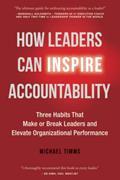 Read How Leaders Can Inspire Accountability: Three Habits That Make or Break Leaders and Elevate Organizational Performance, written by Michael Timms