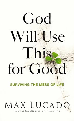 Read God Will Use This for Good: Surviving the Mess of Life, written by Max Lucado Read God Will Use This for Good: Surviving the Mess of Life, written by Max Lucado