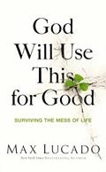 Read God Will Use This for Good: Surviving the Mess of Life, written by Max Lucado