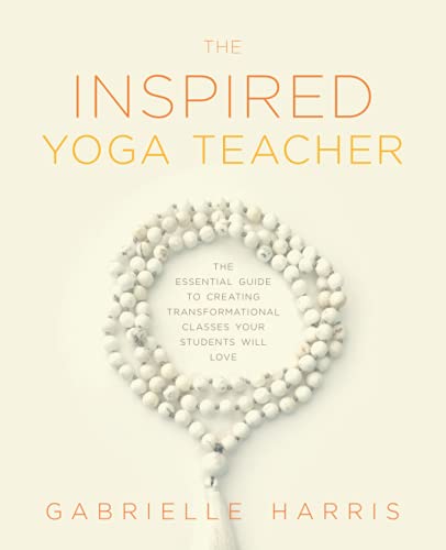Read The Inspired Yoga Teacher: The Essential Guide to Creating Transformational Classes your Students will Love (The Language of Yin), written by Gabrielle Harris Read The Inspired Yoga Teacher: The Essential Guide to Creating Transformational Classes your Students will Love (The Language of Yin), written by Gabrielle Harris