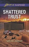Read Shattered Trust (Love Inspired Suspense), written by Sara K. Parker