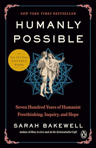 Read Humanly Possible: Seven Hundred Years of Humanist Freethinking, Inquiry, and Hope, written by Sarah Bakewell Read Humanly Possible: Seven Hundred Years of Humanist Freethinking, Inquiry, and Hope, written by Sarah Bakewell