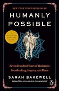 Read Humanly Possible: Seven Hundred Years of Humanist Freethinking, Inquiry, and Hope, written by Sarah Bakewell