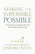 Read Making the Impossible Possible: The Six Historic Campaigns That Laid the Foundation for Kosen-rufu, written by Daisaku Ikeda
