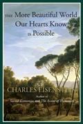 Read The More Beautiful World Our Hearts Know Is Possible (Sacred Activism Book 2), written by Charles Eisenstein Read The More Beautiful World Our Hearts Know Is Possible (Sacred Activism Book 2), written by Charles Eisenstein