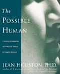 Read The Possible Human : A Course in Enhancing Your Physical, Mental, and Creative Abilities, written by Jean Houston