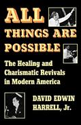 Read All Things Are Possible: The Healing and Charismatic Revivals in Modern America (Encounters: Explorations in Folklore and Ethnomusicology), written by David Edwin Harrell