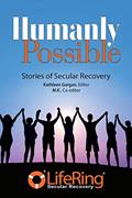 Read Humanly Possible: Stories of Secular Recovery, written by LifeRing Recovery