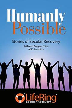 Humanly Possible: Stories of Secular Recovery, written by LifeRing Recovery